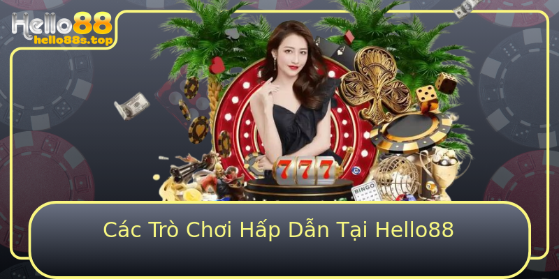 Các Trò Chơi Hấp Dẫn Tại Hello88