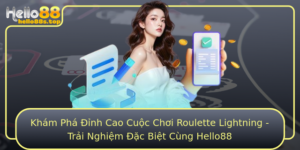 Kham Pha Inh Cao Cuoc Choi Roulette Lightning Trai Nghiem Ac Biet Cung Hello88