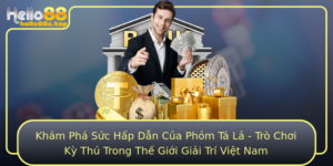 Kham Pha Suc Hap Dan Cua Phom Ta La Tro Choi Ky Thu Trong The Gioi Giai Tri Viet Nam