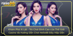 Kham Pha Xi Lat Tro Choi Inh Cao Cua The Gioi Casino Va Huong Dan Choi Hello88 Ay Hap Dan