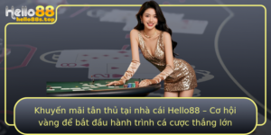 Khuyen Mai Tan Thu Tai Nha Cai Hello88 Co Hoi Vang E Bat Au Hanh Trinh Ca Cuoc Thang Lon