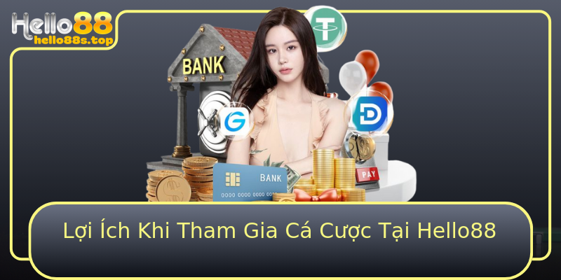 Lợi Ích Khi Tham Gia Cá Cược Tại Hello88