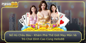 No Hu Chau Bau Kham Pha The Gioi May Man Va Tro Choi Inh Cao Cung Hello88