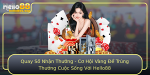 Quay So Nhan Thuong Co Hoi Vang E Trung Thuong Cuoc Song Voi Hello88