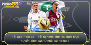 Tai App Hello88 Trai Nghiem Choi Ca Cuoc Truc Tuyen Inh Cao Tu Nha Cai Hello88