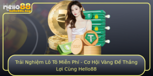 Trai Nghiem Lo To Mien Phi Co Hoi Vang E Thang Loi Cung Hello88